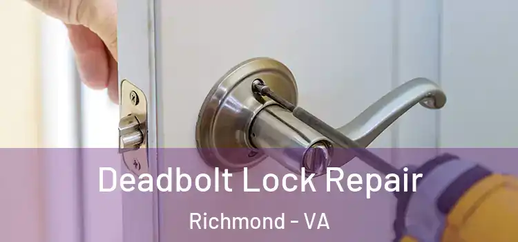 Deadbolt Lock Repair Richmond - VA