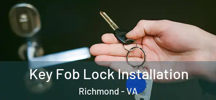 Key Fob Lock Installation Richmond - VA